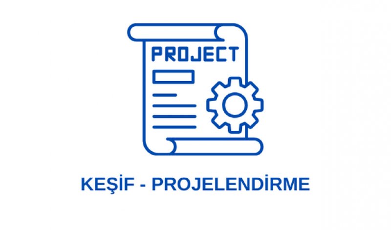 KEŞİF VE PROJELENDİRME 